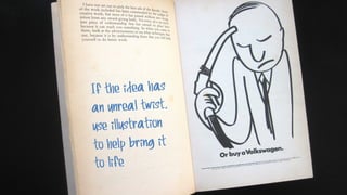 If the idea has
an unreal twist,
use illustration
to help bring it
to life
 