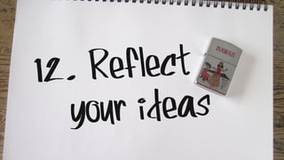 12. Reflect
your ideas
 