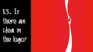 13. Is
there an
idea in
the logo?
 