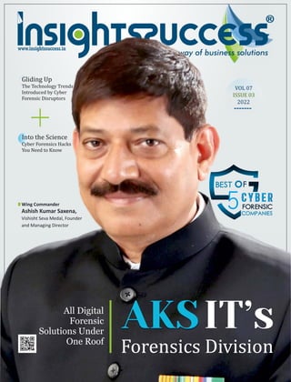 www.insightssuccess.in
All Digital
Forensic
Solutions Under
One Roof
Forensics Division
IT’s
AKSIT’s
VOL 07
ISSUE 03
2022
 