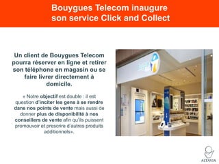 Bouygues Telecom inaugure
son service Click and Collect

Un client de Bouygues Telecom
pourra réserver en ligne et retirer...
