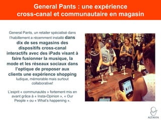 General Pants : une expérience
cross-canal et communautaire en magasin
General Pants, un retailer spécialisé dans
l‟habill...
