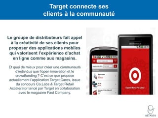 Target connecte ses
clients à la communauté

Le groupe de distributeurs fait appel
à la créativité de ses clients pour
pro...