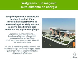 Walgreens : un magasin
auto-alimenté en énergie
Equipé de panneaux solaires, de
turbines à vent, et d‟une
installation de ...