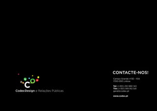 CONTACTE-NOS!
        Campo Grande nº30 - 10A
        1700-093 Lisboa

        Tel: (+351) 210 990 143
        Tlm: (+351) 919 912 541
Codex   geral@codex.pt

        www.codex.pt
 
