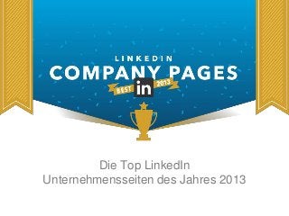 Die Top LinkedIn 
Unternehmensseiten des Jahres 2013 
 