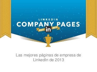 Las mejores páginas de empresa de 
LinkedIn de 2013 
 
