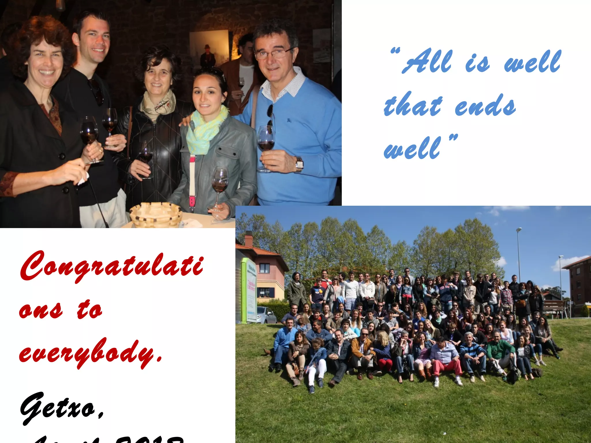 “All is well
that ends
well”
Congratulati
ons to
everybody.
Getxo,
 