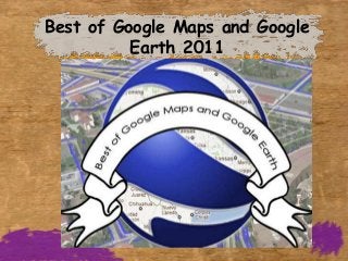 Best of Google Maps and Google
          Earth 2011
 