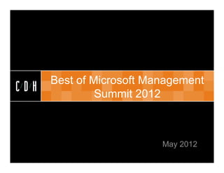CDH


      Best of Microsoft Management
CDH            Summit 2012



                          May 2012
 