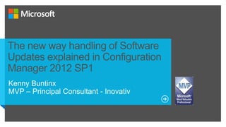 The new way handling of Software
Updates explained in Configuration
Manager 2012 SP1
 