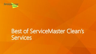 Best of ServiceMaster Clean’s
Services
 