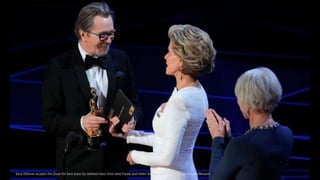Gary Oldman accepts the Oscar for best actor for Darkest Hour from Jane Fonda and Helen Mirren. Photograph: Lucas Jackson/...