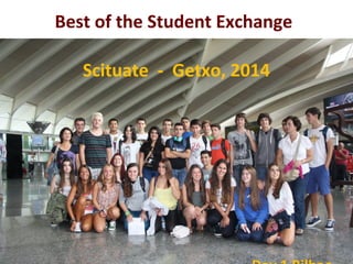 Best of the Student Exchange 
Scituate - Getxo, 2014 
Day 1 Bilbao 
 