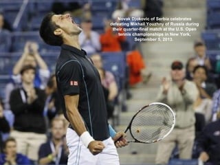 Novak Djokovic of Serbia celebrates
defeating Mikhail Youzhny of Russia during
their quarter-final match at the U.S. Open
tennis championships in New York,
September 5, 2013.
 