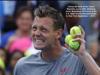 Tomas Berdych of the Czech
Republic reacts after defeating
Julien Benneteau of France at the
U.S. Open tennis championship...