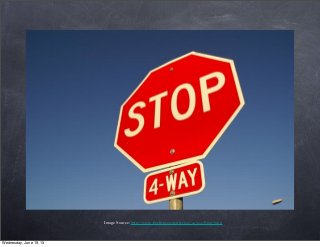 Image Source: http://www.freefoto.com/preview/41-15-3/Stop-Sign
Wednesday, June 19, 13
 