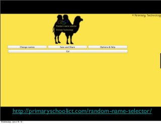 http://primaryschoolict.com/random-name-selector/
Wednesday, June 19, 13
 