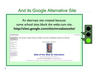 And its Google Alternative Site <ul><li>An alternate site created because  </li></ul><ul><li>some school sites block the w...