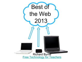 Best of
    the Web
      2013




       Richard Byrne
Free Technology for Teachers
 