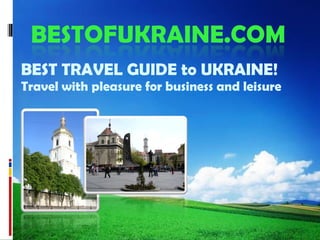 BEST TRAVEL GUIDE to UKRAINE ! Travel with pleasure for business and leisure 