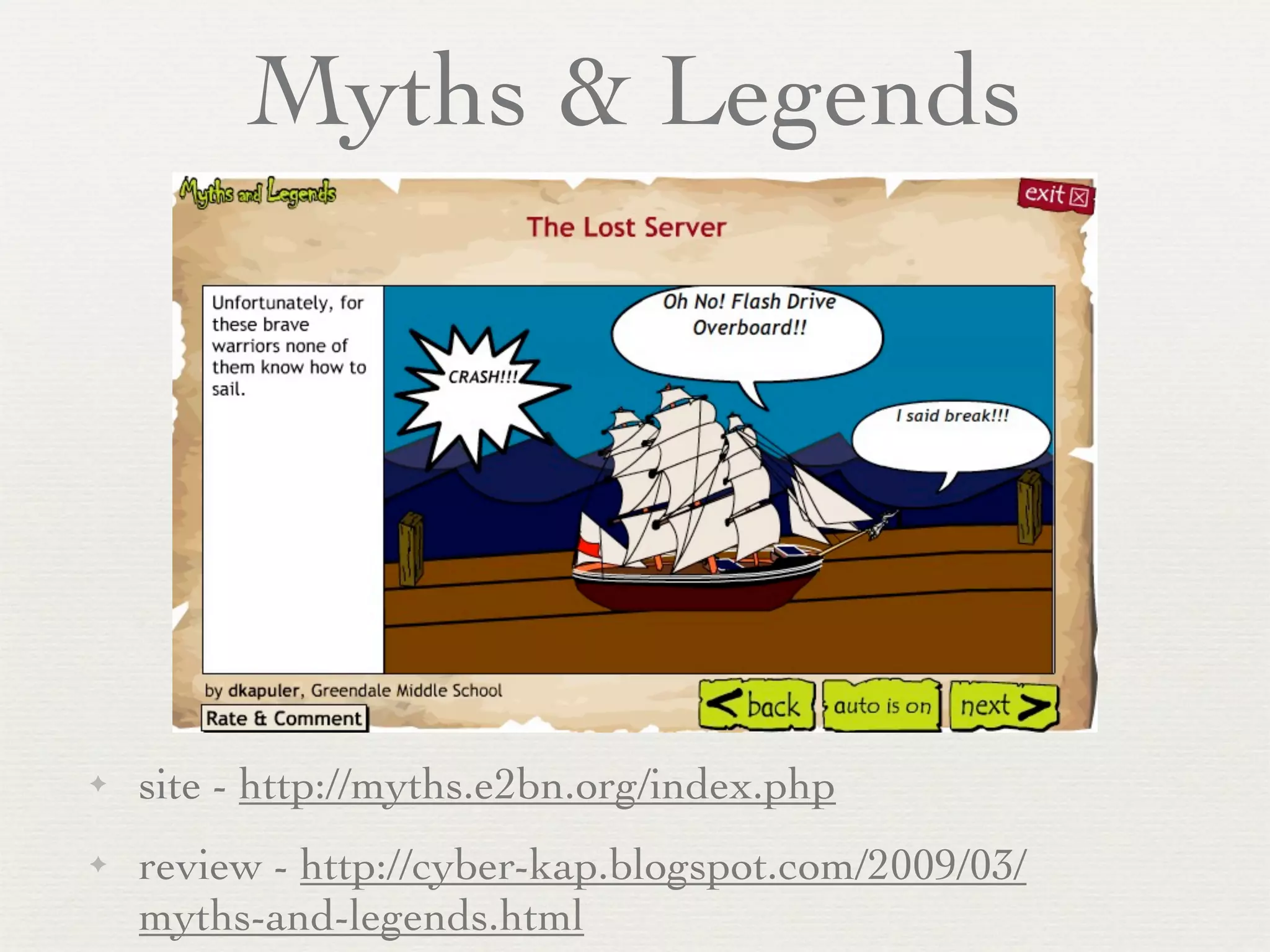 Myths & Legends




✦   site - http://myths.e2bn.org/index.php
✦   review - http://cyber-kap.blogspot.com/2009/03/
    myths-and-legends.html
 