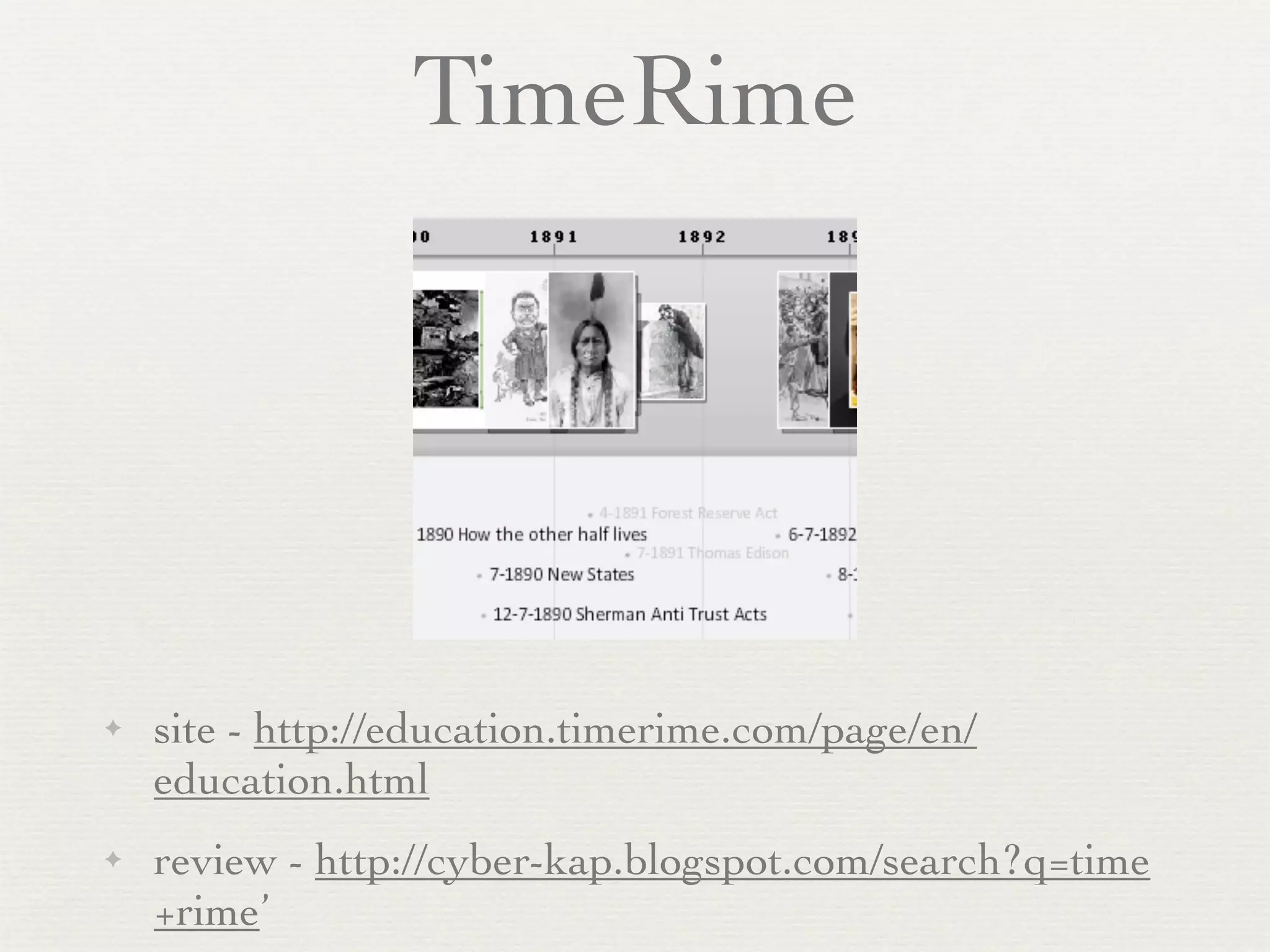 TimeRime




✦   site - http://education.timerime.com/page/en/
    education.html
✦   review - http://cyber-kap.blogspot.com/search?q=time
    +rime’
 