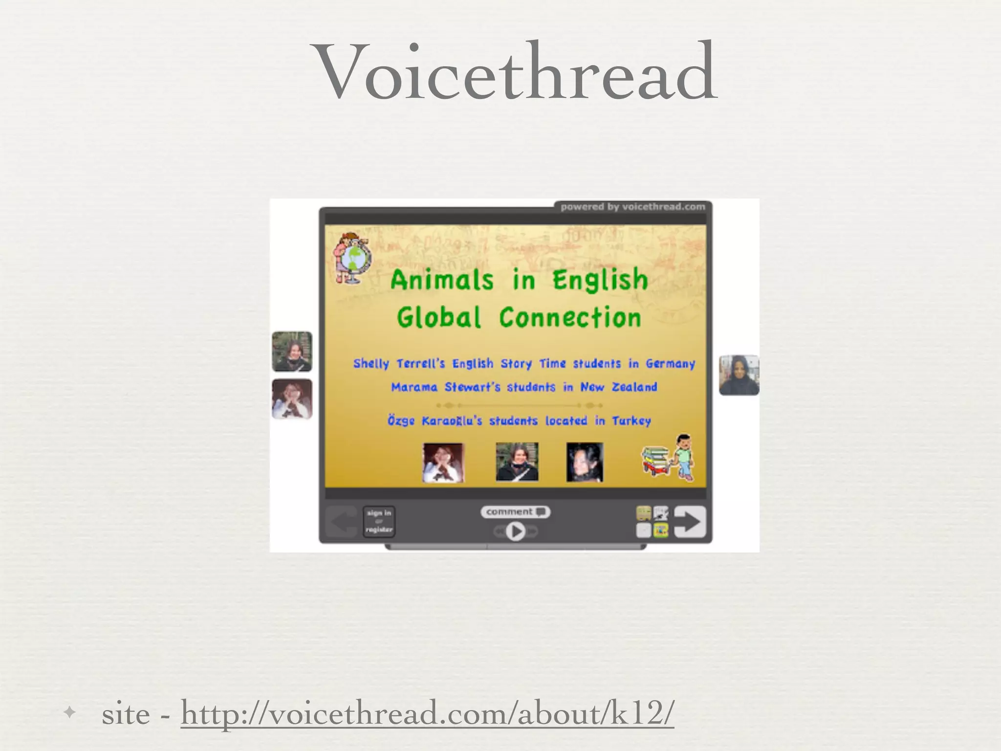 Voicethread




✦   site - http://voicethread.com/about/k12/
 