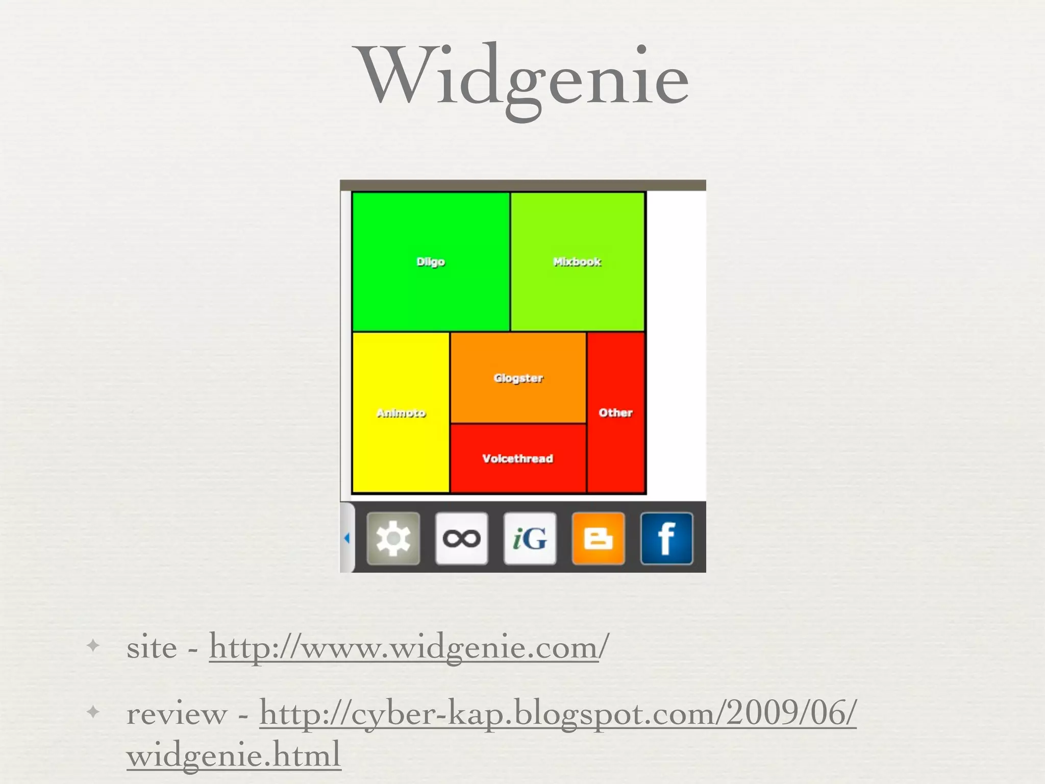 Widgenie




✦   site - http://www.widgenie.com/
✦   review - http://cyber-kap.blogspot.com/2009/06/
    widgenie.html
 