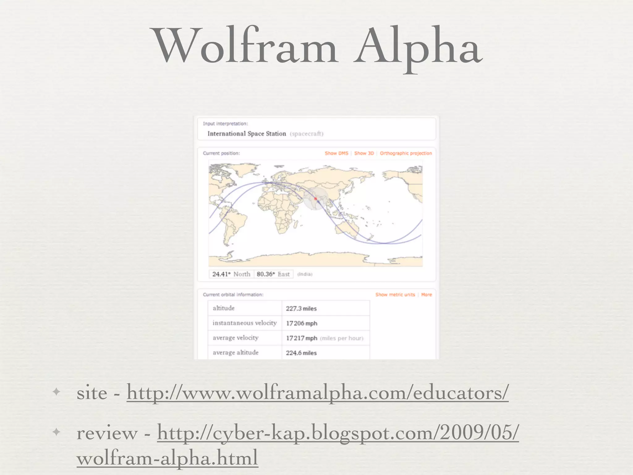 Wolfram Alpha




✦   site - http://www.wolframalpha.com/educators/
✦   review - http://cyber-kap.blogspot.com/2009/05/
    wolfram-alpha.html
 