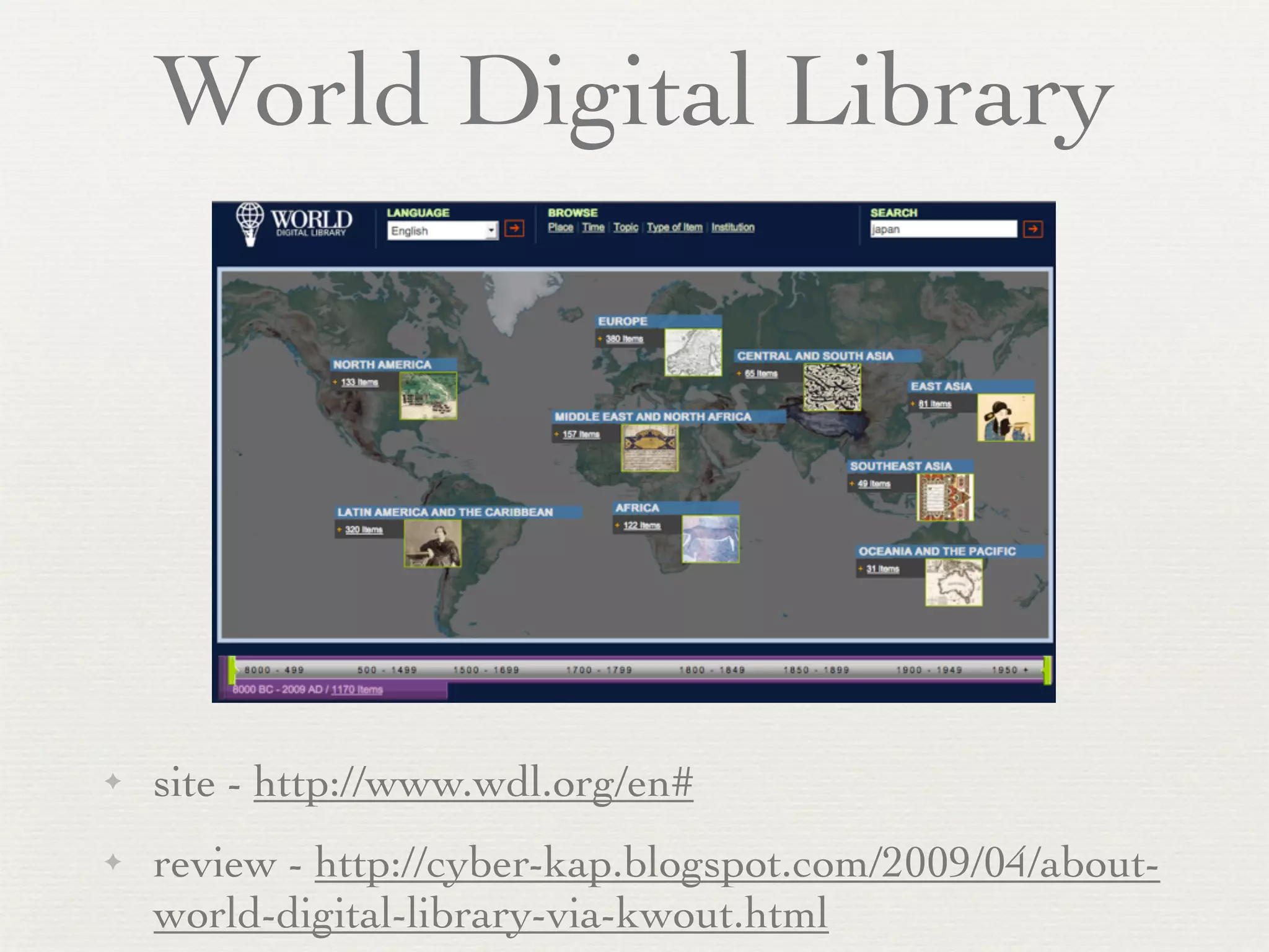 World Digital Library




✦   site - http://www.wdl.org/en#
✦   review - http://cyber-kap.blogspot.com/2009/04/about-
    world-digital-library-via-kwout.html
 