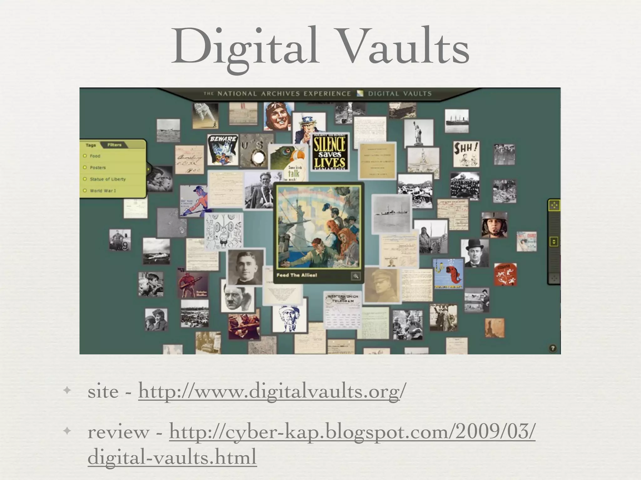 Digital Vaults




✦   site - http://www.digitalvaults.org/
✦   review - http://cyber-kap.blogspot.com/2009/03/
    digital-vaults.html
 
