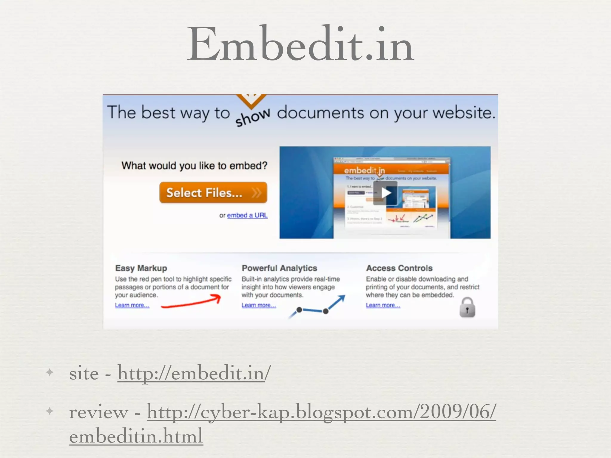 Embedit.in




✦   site - http://embedit.in/
✦   review - http://cyber-kap.blogspot.com/2009/06/
    embeditin.html
 