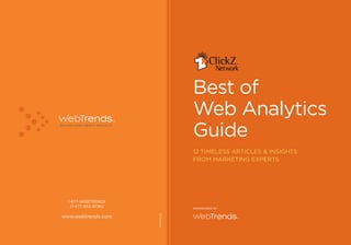 Best of
                                   Web Analytics
                                   Guide
                                   12 Timeless ArTicles & insiGhTs
                                   from mArkeTinG experTs




  1-877-WeBTrends
   (1-877-932-8736)                sponsored By
                      pd10914cZG




www.webtrends.com
 