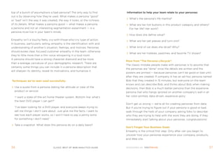 top of a bunch of assumptions a bad persona? the only way to find           Information to help your team relate to your personas:
out is by observing how they’re used. What makes a persona “good”
                                                                              What's the persona's life mantra?
or “bad” isn’t the way it was created, the way it looks, or the richness
of its details. What makes a persona good — what makes a persona              What are her hot buttons in this product category and others?
a persona and not an interesting segmentation experiment — is a               for her life? Her work?
persona must live in your team’s minds.
                                                                              How does she define value?
empathy isn’t a touchy-feely, cry-with-those-who-cry type of action.          What are her pet peeves and turn-ons?
in business, particularly selling, empathy is the identification with and
understanding of another’s situation, feelings, and motives. personas         What kind of car does she drive? Why?
should evoke clear, focused customer empathy in the team, otherwise
                                                                              What are her hobbies, pastimes, and favorite tV shows?
they’re little more than a thin voice whispering in a loud room.
a persona should have a strong character diamond and be more
                                                                            More from The Persona Lifecycle:
than a average caricature of your demographic research. there are
                                                                            the classic mistake people make with personas is to assume that
certainly some things you can include in a persona description that
                                                                            the personas are done once the details are written and the
will sharpen its identity, reveal its motivations, and humanize it.
                                                                            posters are printed -- because personas can't be good or bad until
                                                                            after they are created. if company a has an ad-hoc persona named
Techniques we’ve seen used successfully:                                    Bob that they created in 15 minutes, but everyone on the team
                                                                            knows and can describe Bob, and thinks about Bob when making
  Use a quote from a persona stating her attitude or view of the            decisions, then Bob is a much better persona than the expensive
  product or service:                                                       persona gail who hangs ignored on another company's wall in all
  “i want a state-of-the-art home theater system. Bottom line: what’s       her color-printed, data-driven, expensive glory.
  the best DVD player i can get?”
                                                                            Don't get us wrong — we're all for creating personas from data.
  “i’ve been looking for a DVD player, and everyone keeps trying to         But if you're trying to figure out if your persona is good or bad,
  sell me things i don’t care about. Just give me the facts. i want to      walk through the halls of your company asking folks to describe
  see how each player works, so i won’t have to pay a penny extra           who they are trying to help with the work they are doing. if they
  for something i don’t need.”                                              immediately start talking about your personas, congratulations!

  take a snapshot. What does this persona do on a daily basis?
                                                                            Don’t Forget your Business goals
                                                                            empathy is the critical first step. only after can you begin to
                                                                            uncover how your personas experience your company, products,
                                                                            and Web site.


36                                 clickZ: besT OF Web AnAlyTics guiDe                                                                           3
 