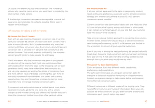 of course, i’m referencing top-line conversion: the number of            Put the Ball in the air
visitors who take the macro action you want them to divided by the       if all your visitors were exactly the same in personality, product
total number of site visitors.                                           need, and buying preference, you could use this simple conversion
                                                                         strategy and theoretically achieve as close to a 100 percent
a double-digit conversion rate seems unimaginable to some, but           conversion rate as possible.
experience demonstrates it’s certainly possible. We’ve seen it
happen time and again.                                                   Current conversion rate optimization deals with and measures what
                                                                         is. it can tell you what’s going wrong, and where. in some cases,
                                                                         it can indicate why things happen on your site. But you must also
Of course, it takes a lot of work.
                                                                         take into account what could be.

88 Percent still Don’t Convert
                                                                         take a more inclusive, holistic approach to converting more visitors.
even with an awe-inspiring 12 percent conversion rate, it’s a little
                                                                         in other words, instead of trying to drag a 12 percent conversion
painful to consider 88 percent of visitors still don’t convert. that’s
                                                                         rate, kicking and screaming, up to 13 or 14 percent, put the ball in
quite a mound of traffic. But it’s understandable why many feel
                                                                         the air and aim to convert all your potential customers.
content with these conversion rates. even when a dismal 2 percent
conversion rate is elevated to 4 percent, that constitutes a 100
                                                                         even if your site is among the best performing, 88 percent refuse to
percent increase. this usually leads to profitability. one hundred
                                                                         tread down the same, tired conversion path you’ve been optimizing
percent growth tends to make people fat and happy.
                                                                         for a year or two. if that path were the one they wanted to click
                                                                         through, don’t you think they would have by now?
that’s one reason why the conversion rate game is only played
on a portion of the playing field. most sites optimize and test
                                                                         Persuasion Vs. Basic optimization
paths leading from the home page to the shopping cart (or lead-
                                                                         Clicks are people. each has different needs, capabilities,
generation form). many have milked their Web analytics dry
                                                                         preferences, and expectations.
and can only squeeze out another few drops of conversion here
                                                                         the same conversion goal, or a singular conversion path, for
and there. others have a/B tested everything they can think of,
                                                                         everyone is foolproof recipe for mediocrity in site performance.
with only incremental improvements. still others see so many
                                                                         instead, use scenario design to help create, define, and measure
opportunities, they don’t know how or where to start or, more
                                                                         more effective conversion paths.
important, how to manage multiple conversion paths.

                                                                         Different visitors are in different stages of the buying cycle. they
if conversion rate optimization were a football game, most teams
                                                                         need different volumes and types of information. Does your site
have been trying to get to the end zone only with a simple,
                                                                         account for these variances? Do you even have the answers and
straight-up-the-middle running play offense. no wonder they can’t
                                                                         information each type of visitor may seek?
move the conversion football more than a few yards at a time.


46                                 clickZ: besT OF Web AnAlyTics guiDe                                                                          4
 
