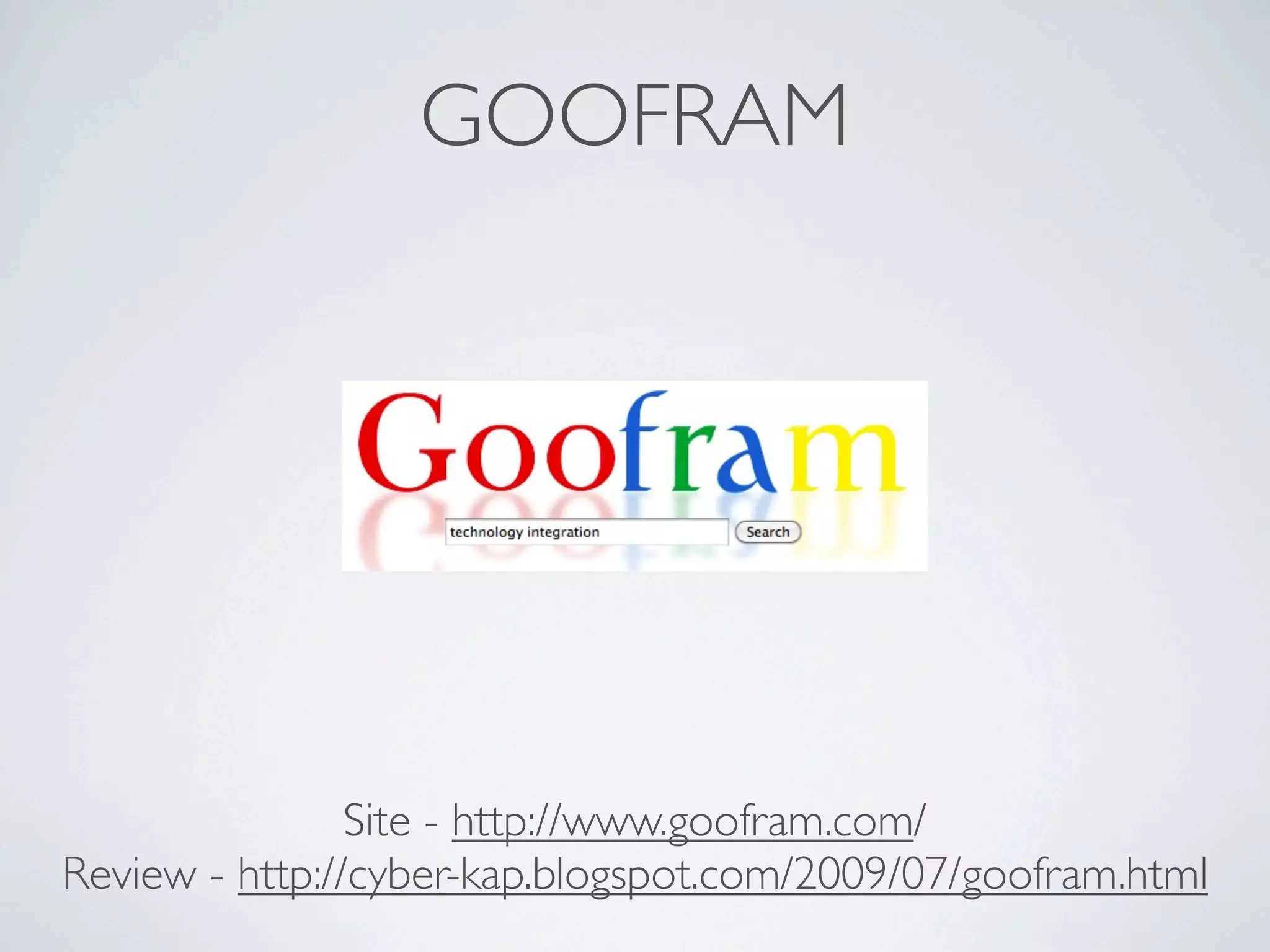 GOOFRAM




                Site - http://www.goofram.com/
Review - http://cyber-kap.blogspot.com/2009/07/goofram.html
 