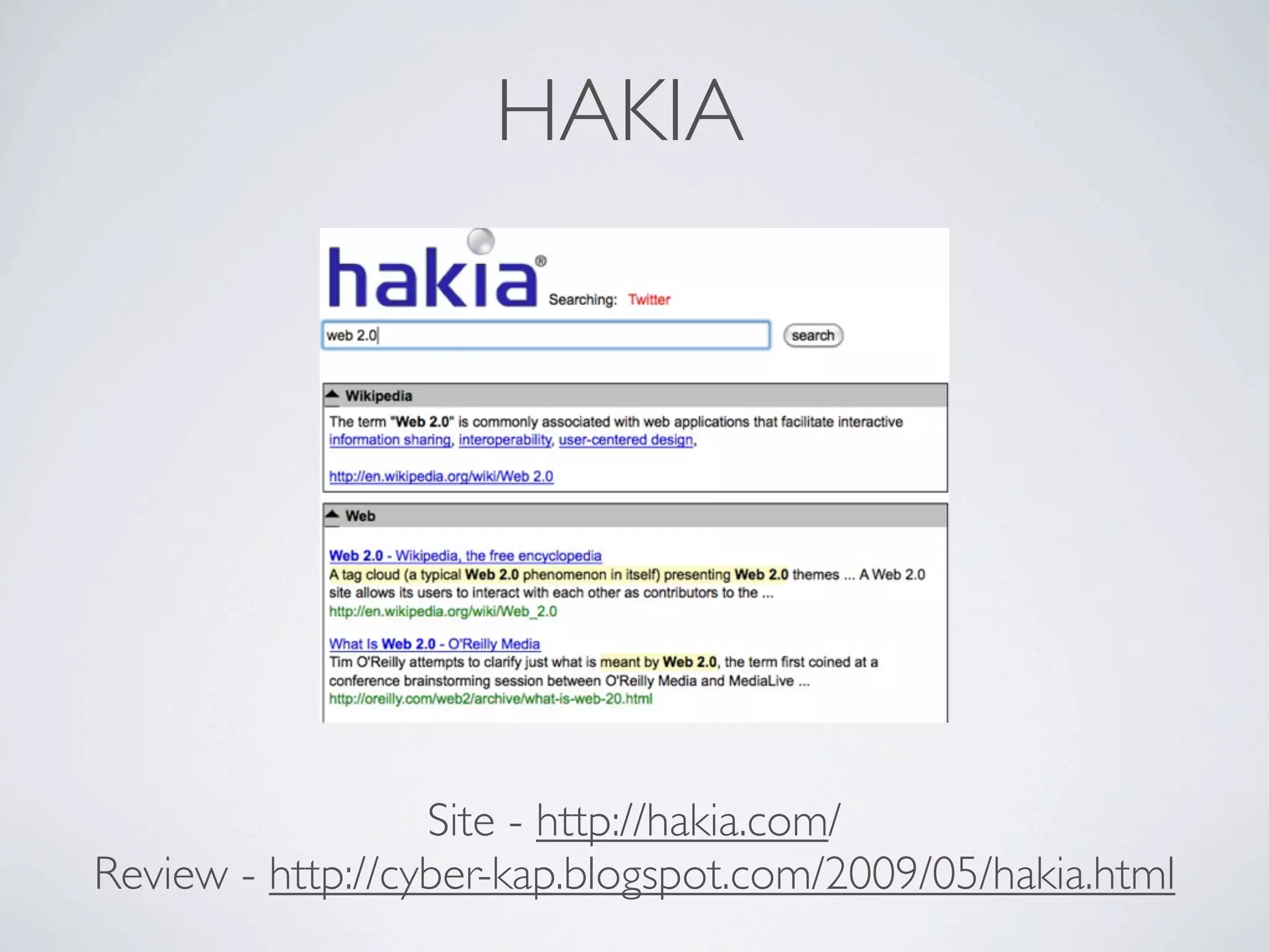 HAKIA




                  Site - http://hakia.com/
Review - http://cyber-kap.blogspot.com/2009/05/hakia.html
 