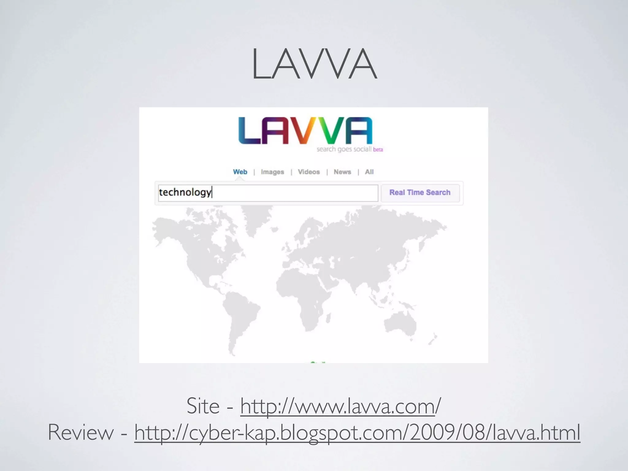 LAVVA




                Site - http://www.lavva.com/
Review - http://cyber-kap.blogspot.com/2009/08/lavva.html
 