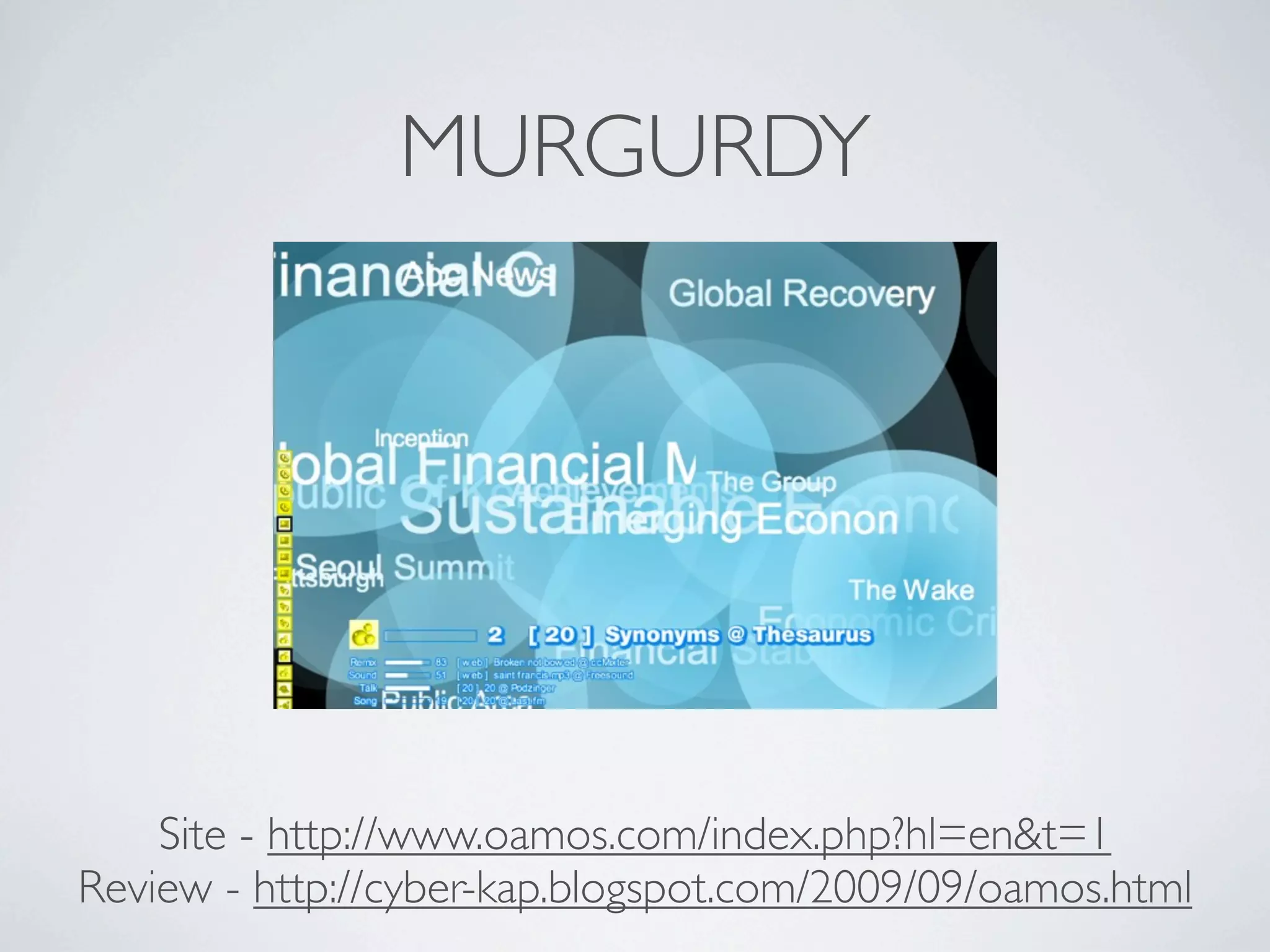 MURGURDY




    Site - http://www.oamos.com/index.php?hl=en&t=1
Review - http://cyber-kap.blogspot.com/2009/09/oamos.html
 