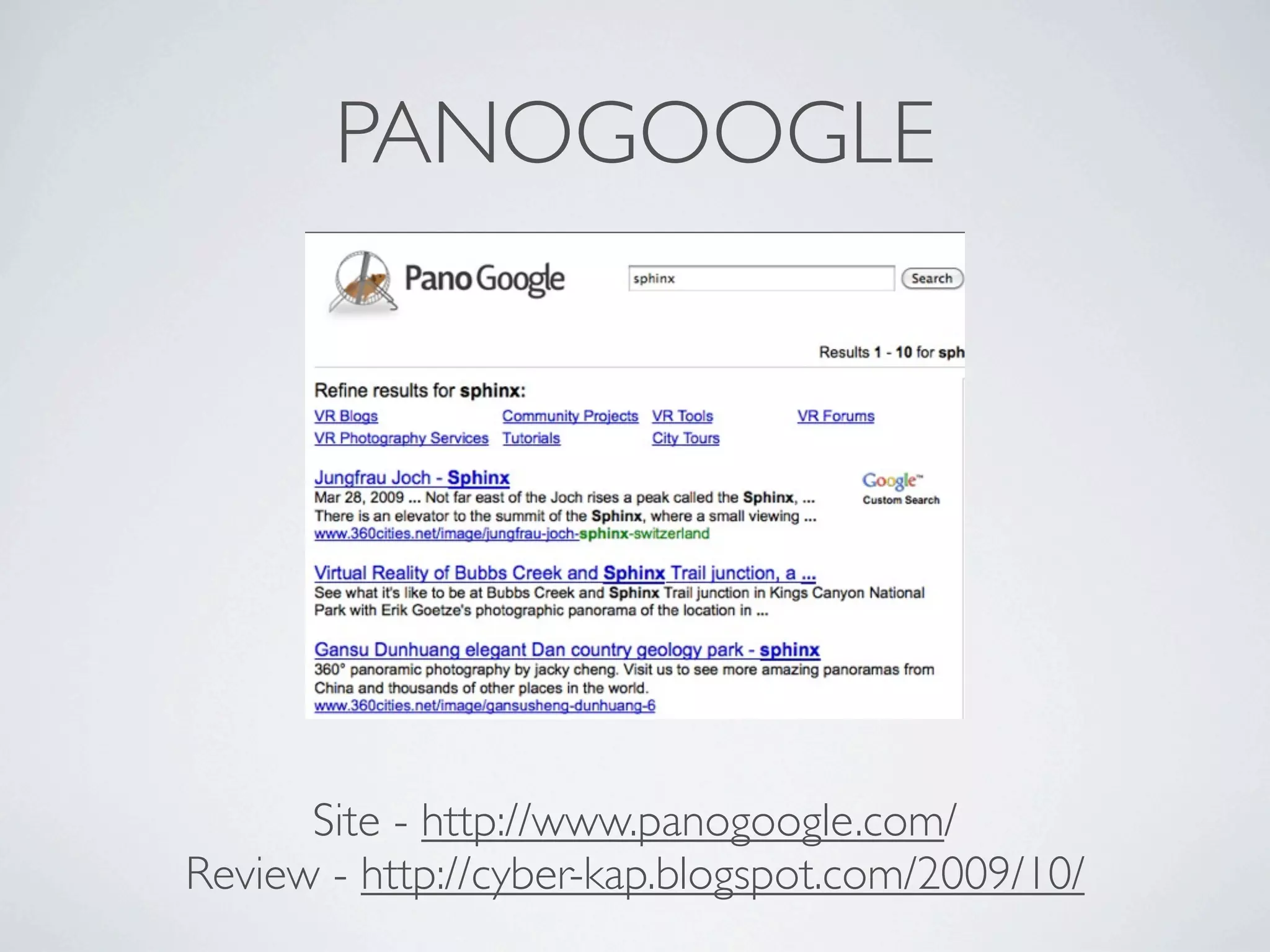 PANOGOOGLE




      Site - http://www.panogoogle.com/
Review - http://cyber-kap.blogspot.com/2009/10/
 