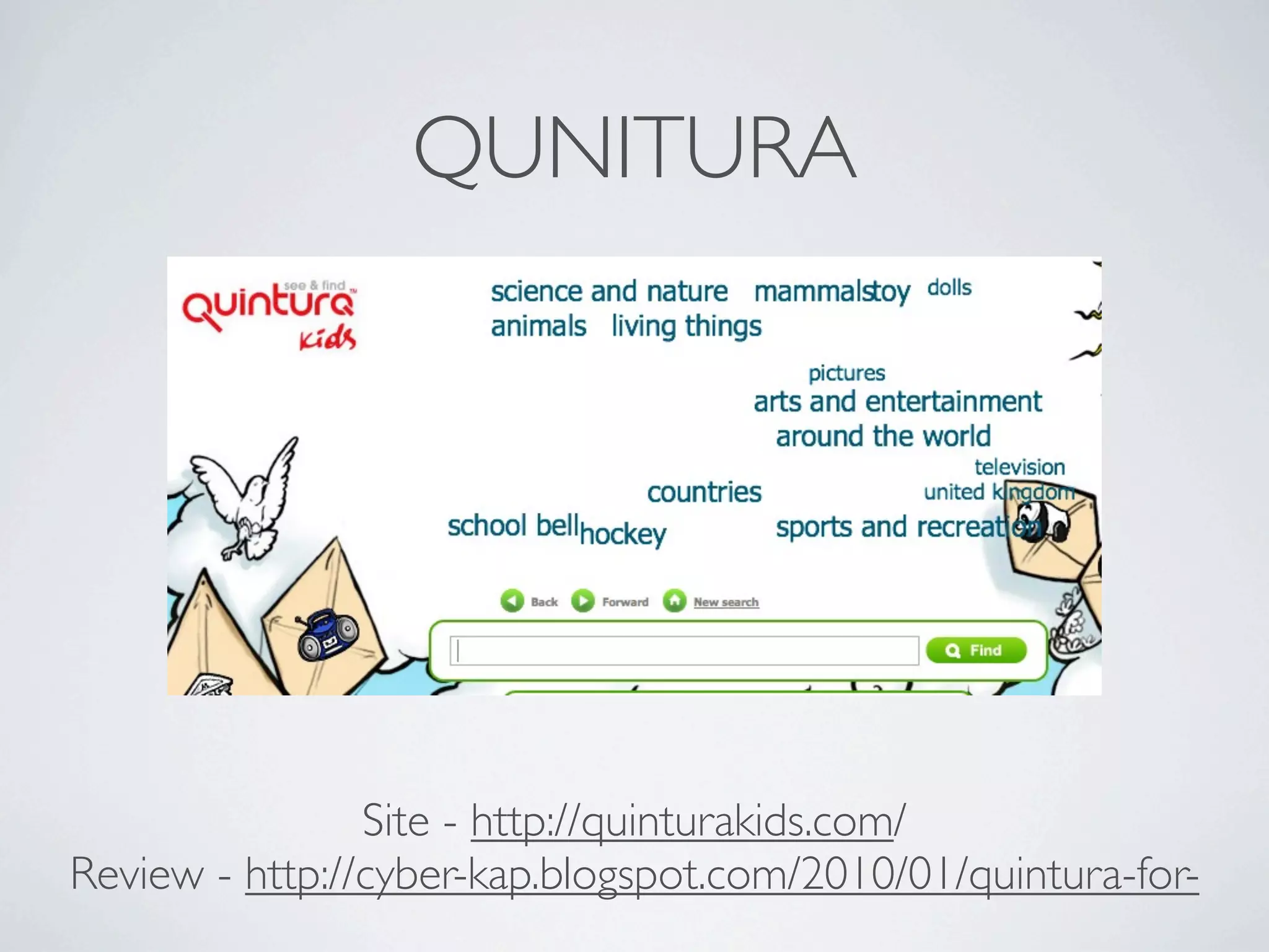 QUNITURA




                Site - http://quinturakids.com/
Review - http://cyber-kap.blogspot.com/2010/01/quintura-for-
 