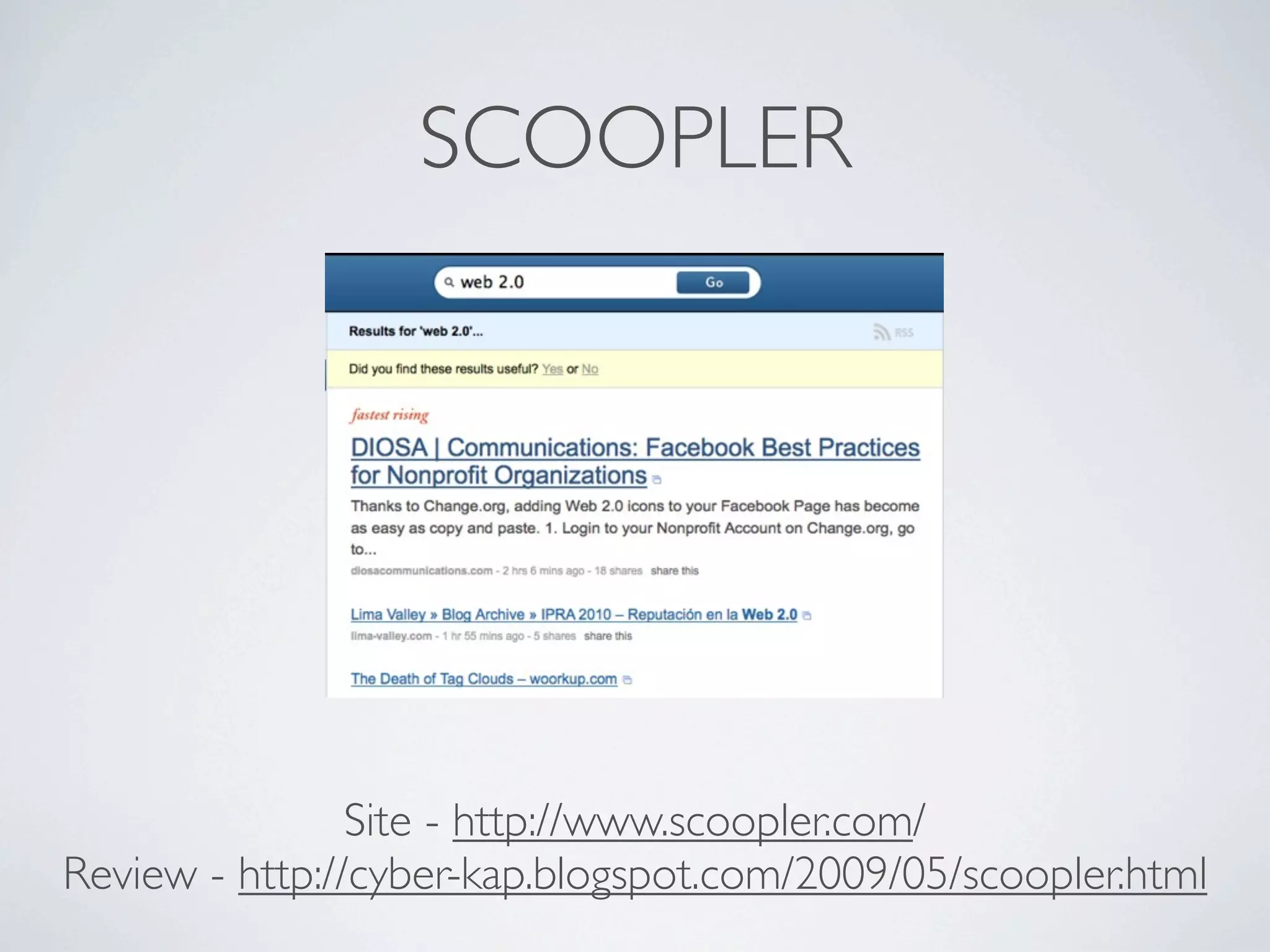 SCOOPLER




                Site - http://www.scoopler.com/
Review - http://cyber-kap.blogspot.com/2009/05/scoopler.html
 