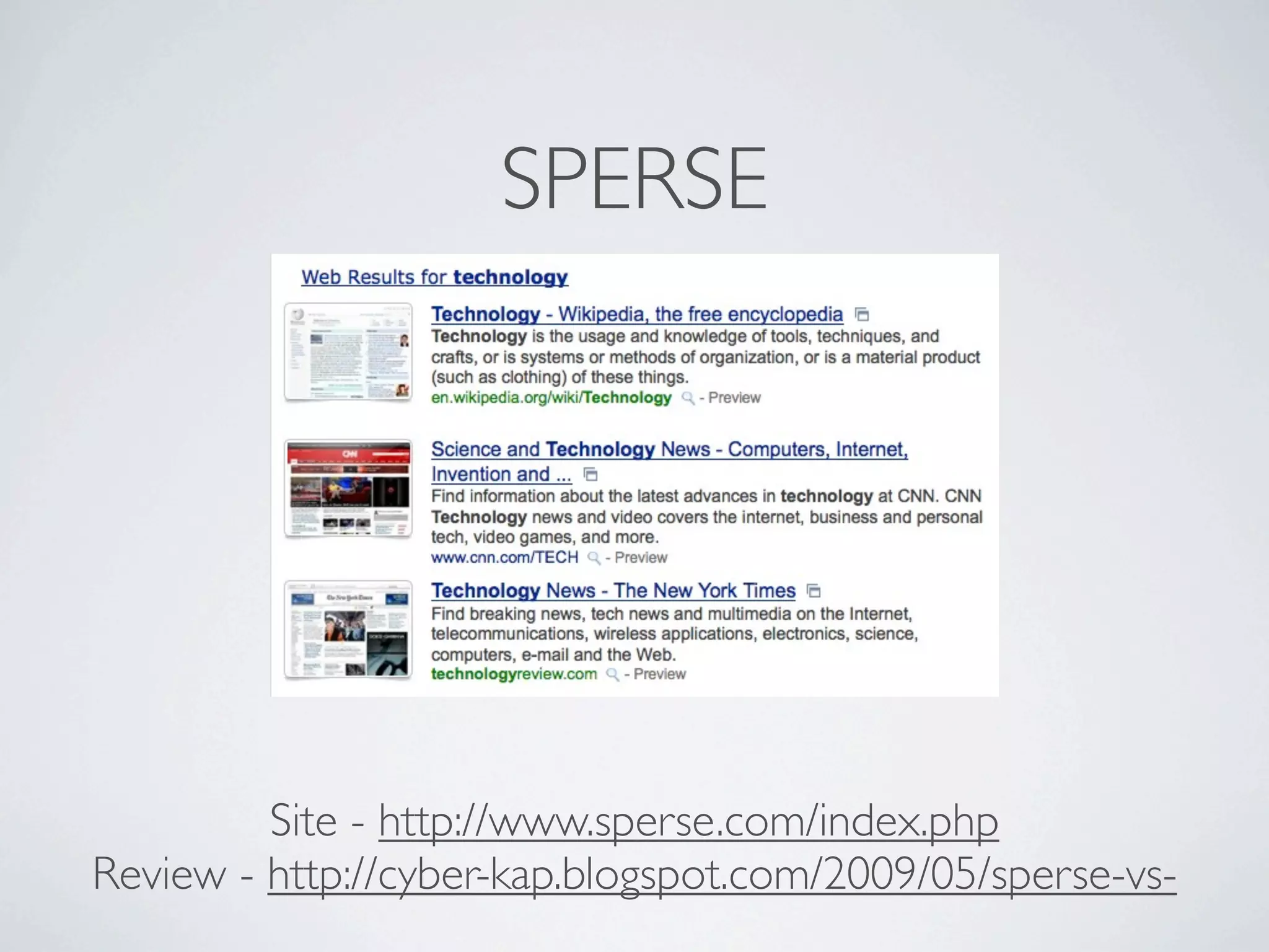 SPERSE




         Site - http://www.sperse.com/index.php
Review - http://cyber-kap.blogspot.com/2009/05/sperse-vs-
 