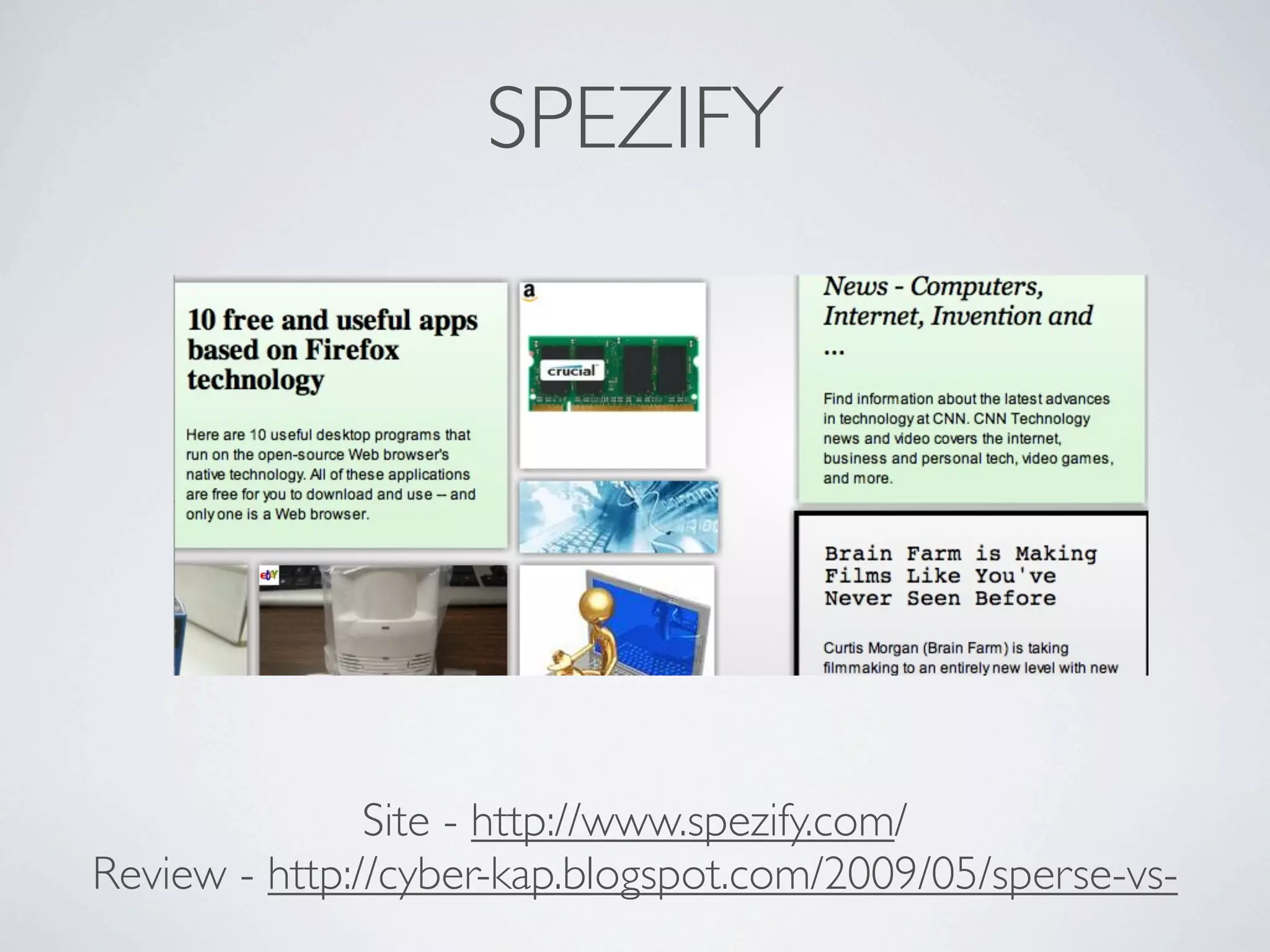 SPEZIFY




               Site - http://www.spezify.com/
Review - http://cyber-kap.blogspot.com/2009/05/sperse-vs-
 