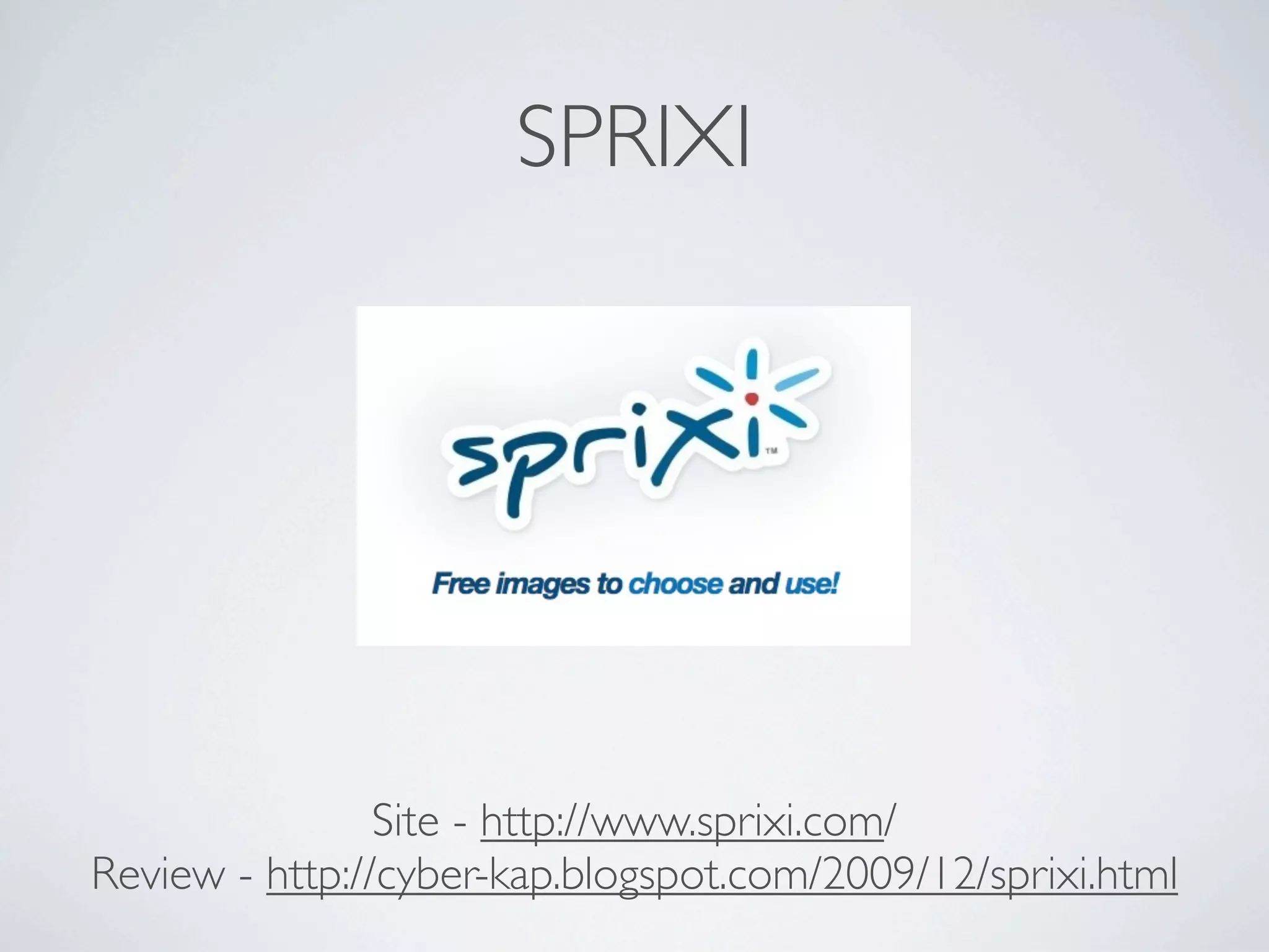 SPRIXI




                Site - http://www.sprixi.com/
Review - http://cyber-kap.blogspot.com/2009/12/sprixi.html
 