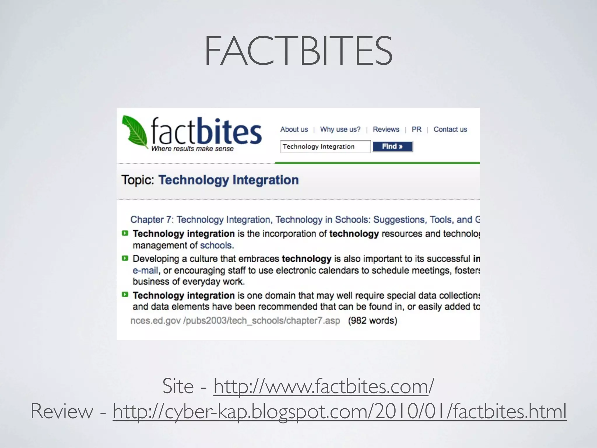 FACTBITES




                Site - http://www.factbites.com/
Review - http://cyber-kap.blogspot.com/2010/01/factbites.html
 