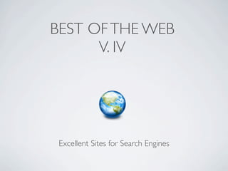 BEST OF THE WEB
      V. IV




 Excellent Sites for Search Engines
 