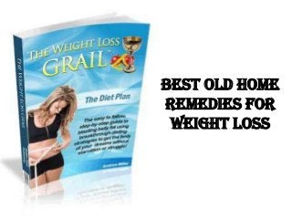 Best Old Home
Remedies For
 Weight Loss
 