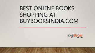 BEST ONLINE BOOKS
SHOPPING AT
BUYBOOKSINDIA.COM
 